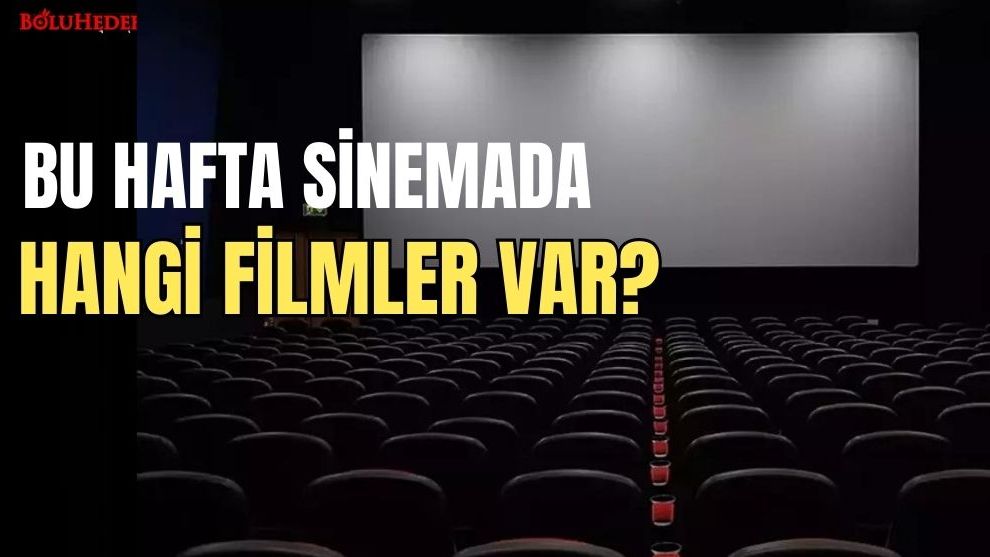 BU HAFTA SİNEMADA HANGİ FİLMLER VAR?