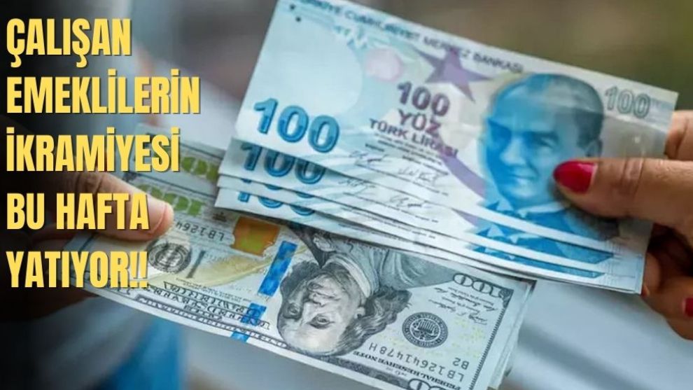 Çalışan emeklilerin 5 bin liralık ikramiyesi bu hafta yatacak