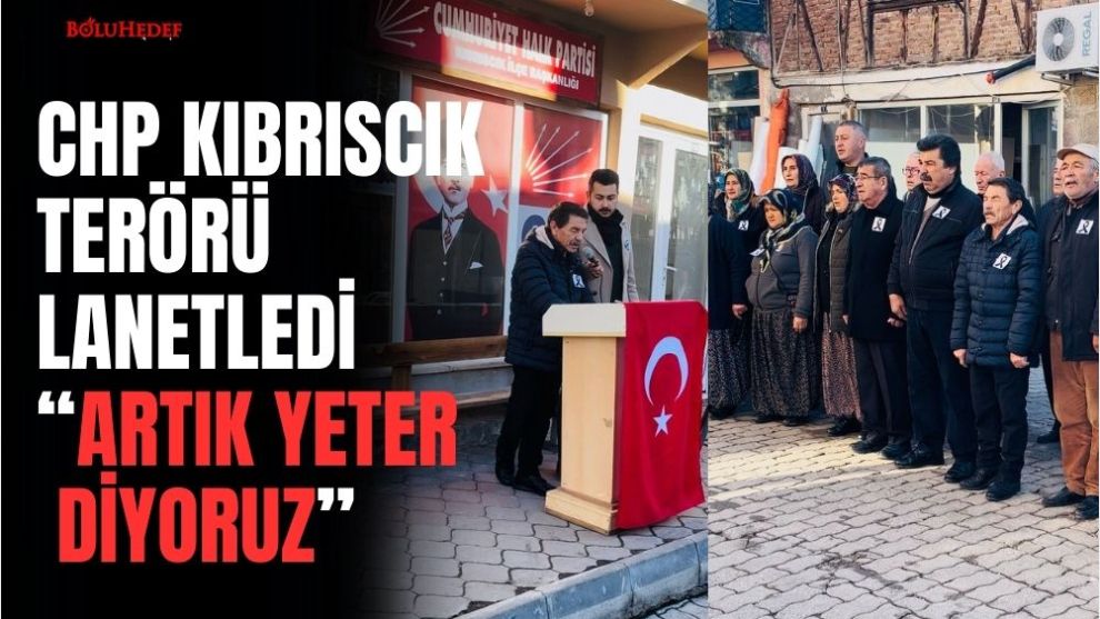 CHP KIBRISCIK, TERÖRÜ LANETLEDİ