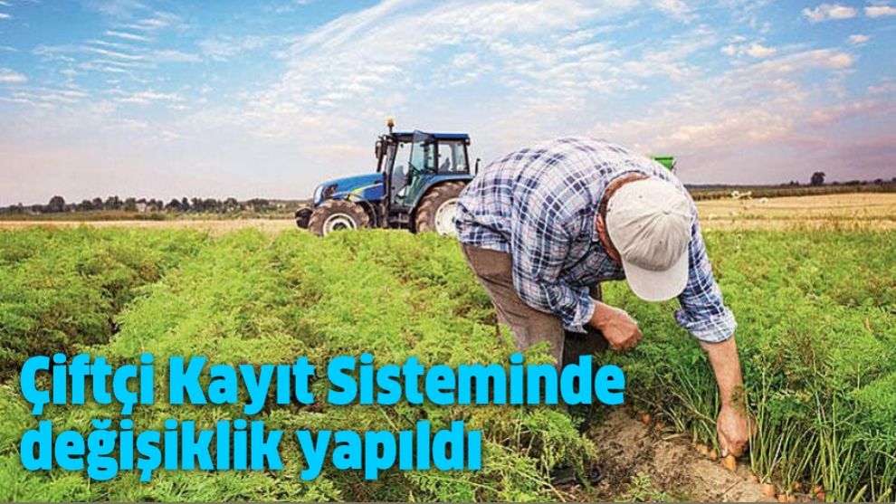 Çiftçi Kayıt Sisteminde değişiklik yapıldı