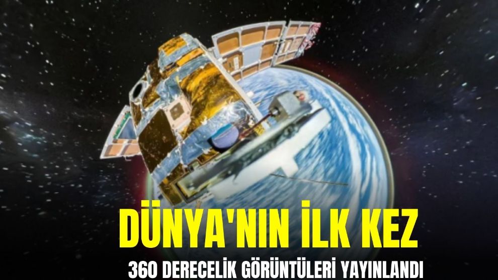 Dünya'nın ilk kez 360 derecelik görüntüleri yayınlandı