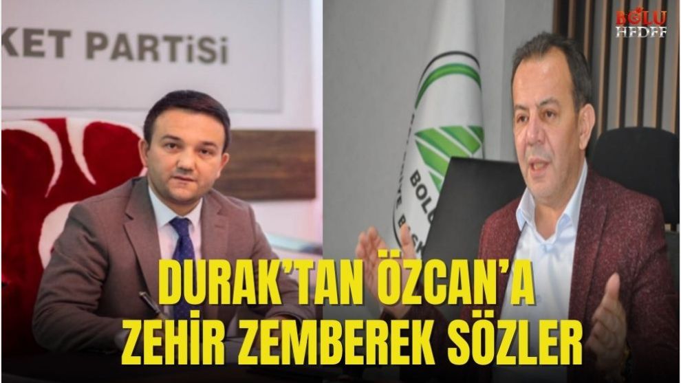 DURAK'TAN ÖZCAN'A ZEHİR ZEMBEREK SÖZLER