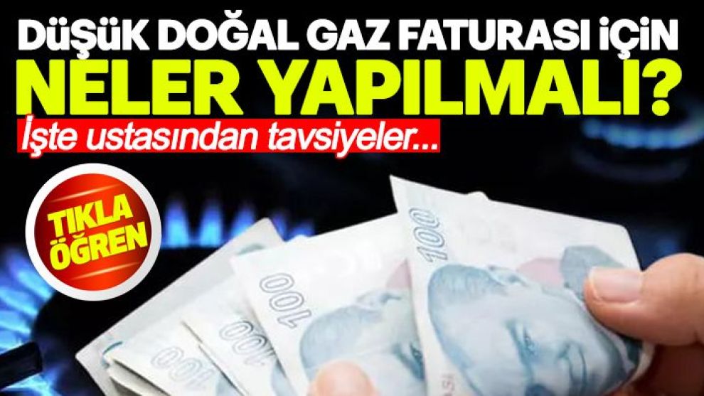 Düşük doğalgaz faturası için neler yapılmalı?