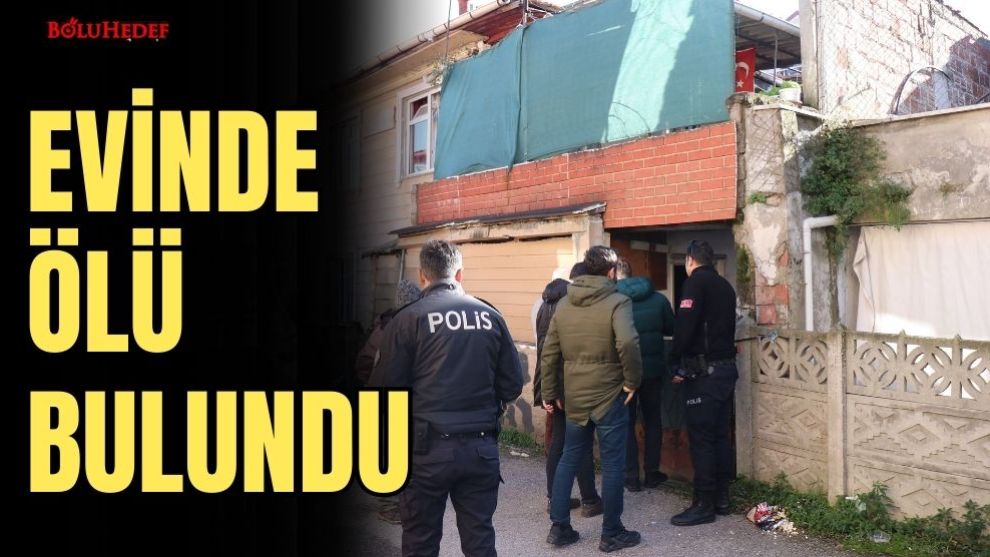 EVİNDE ÖLÜ BULUNDU