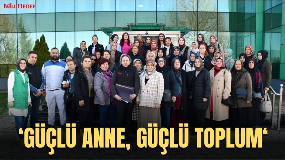 'GÜÇLÜ ANNE, GÜÇLÜ TOPLUM”