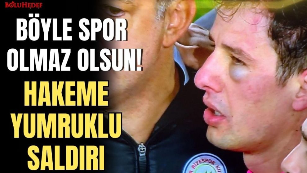 HAKEM HALİL UMUT MELER'E YUMRUKLU SALDIRI