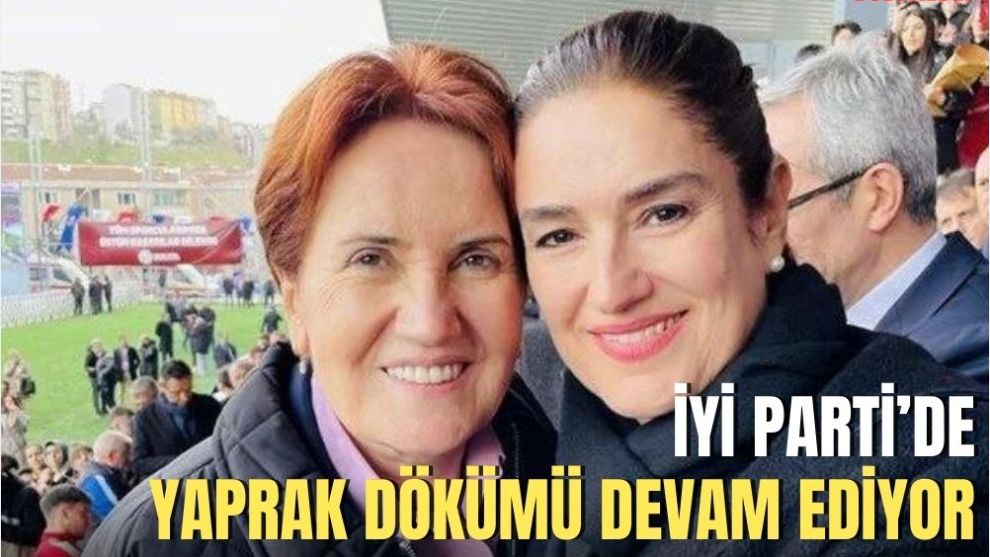 İYİ PARTİ'DE YAPRAK DÖKÜMÜ DEVAM EDİYOR