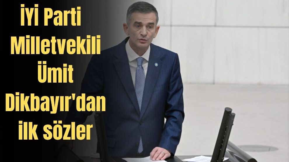 İYİ Parti'den ihraç edilen Milletvekili Ümit Dikbayır'dan ilk sözler