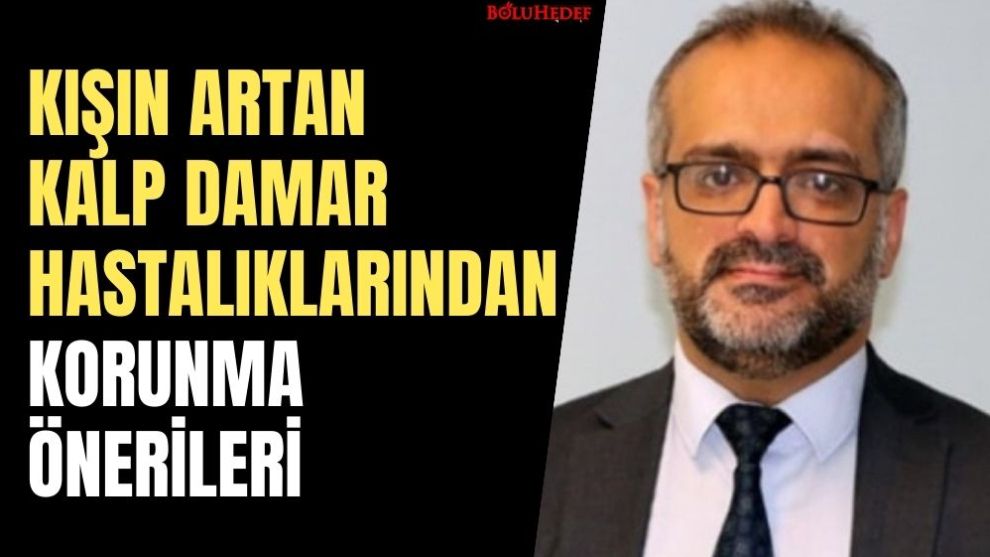 KIŞIN ARTAN KALP DAMAR HASTALIKLARINDAN KORUNMA ÖNERİLERİ