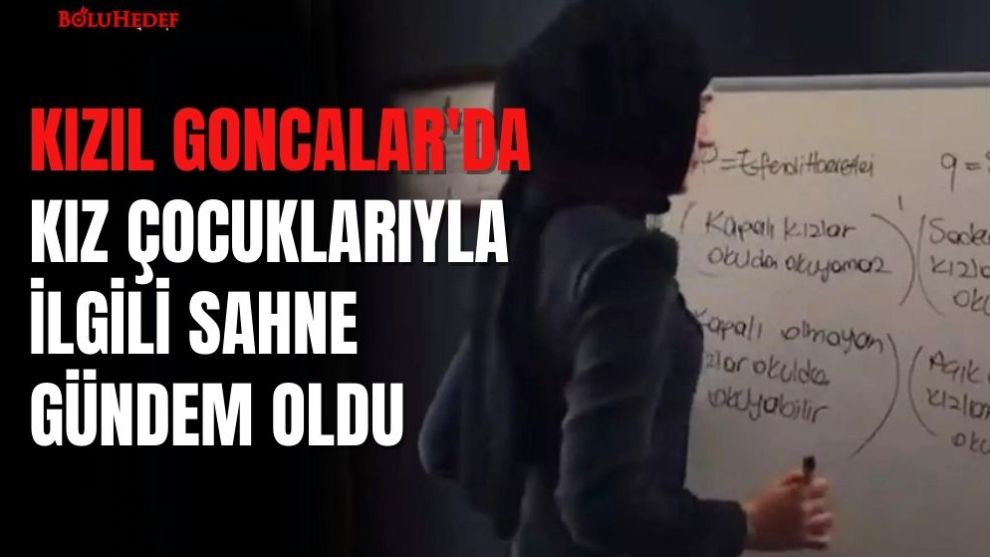 KIZIL GONCALAR'DA KIZ ÇOCUKLARIYLA İLGİLİ SAHNE GÜNDEM OLDU