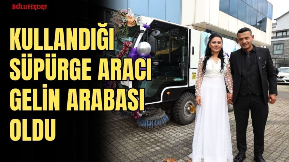 KULLANDIĞI SÜPÜRGE ARACI GELİN ARABASI OLDU