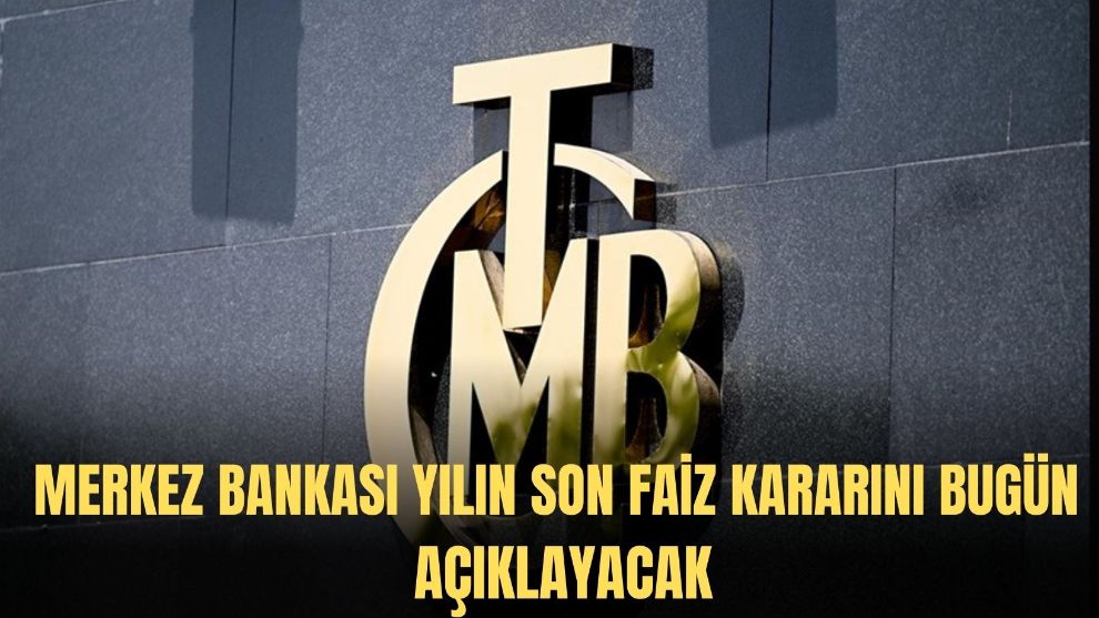 Merkez Bankası yılın son faiz kararını bugün açıklayacak