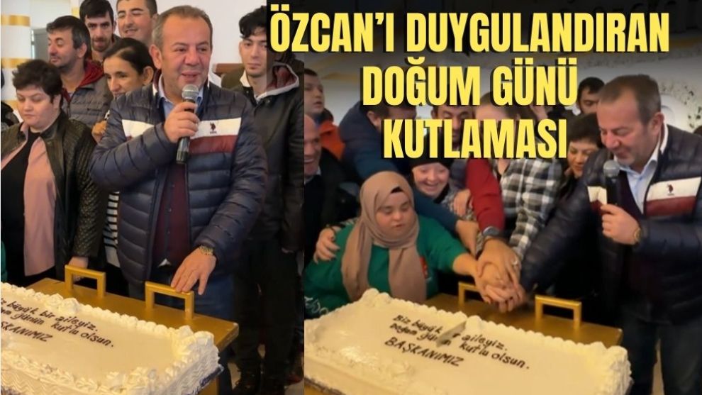 ÖZCAN'I DUYGULANDIRAN DOĞUM GÜNÜ KUTLAMASI