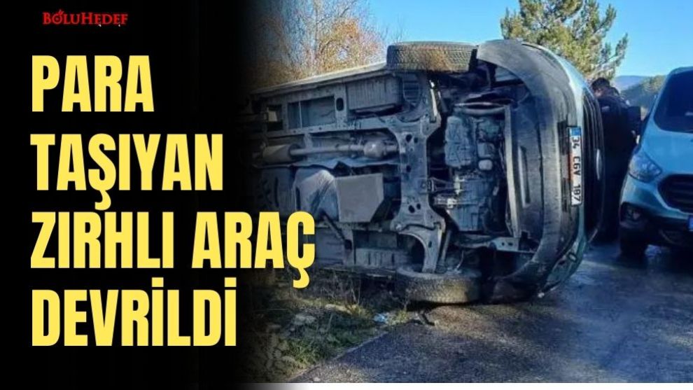 PARA TAŞIYAN ZIRHLI ARAÇ DEVRİLDİ