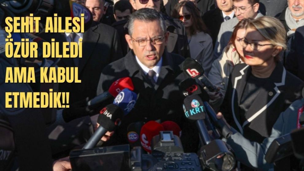 Şehit cenazesinde protesto edilen CHP Genel Başkanı Özel: Şehit ailesi özür dilemek istedi, kabul etmedik