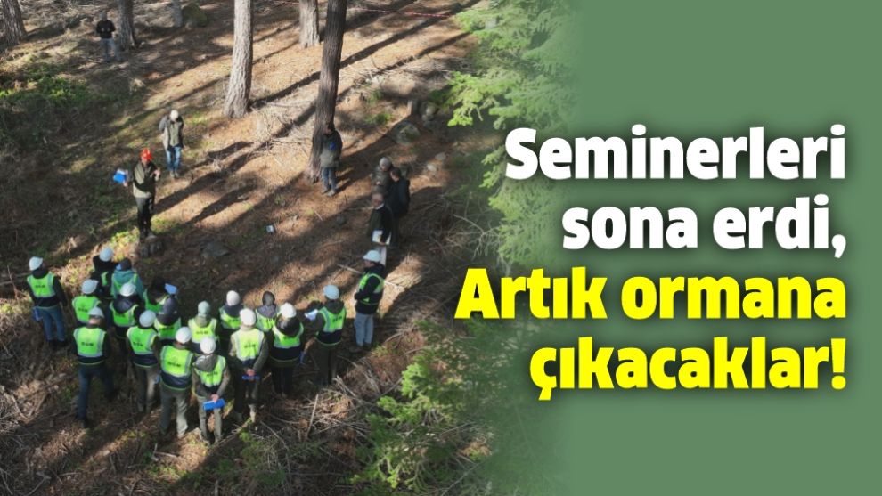 Seminerleri sona erdi, Artık ormana çıkacaklar!