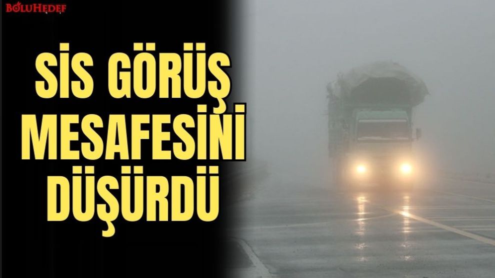 SİS GÖRÜŞ MESAFESİNİ DÜŞÜRDÜ