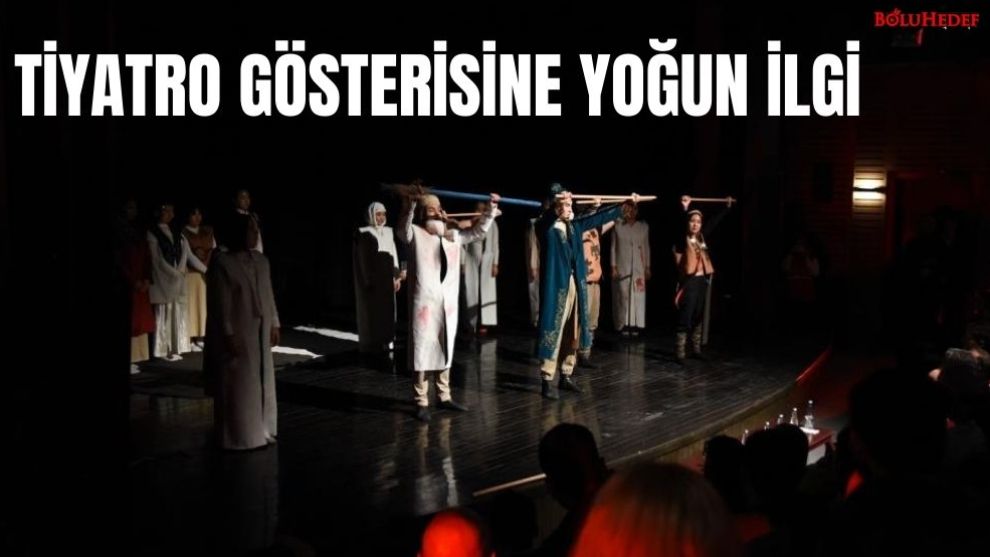 TİYATRO GÖSTERİSİNE YOĞUN İLGİ