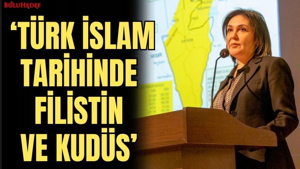 ‘TÜRK İSLAM TARİHİNDE FİLİSTİN VE KUDÜS'