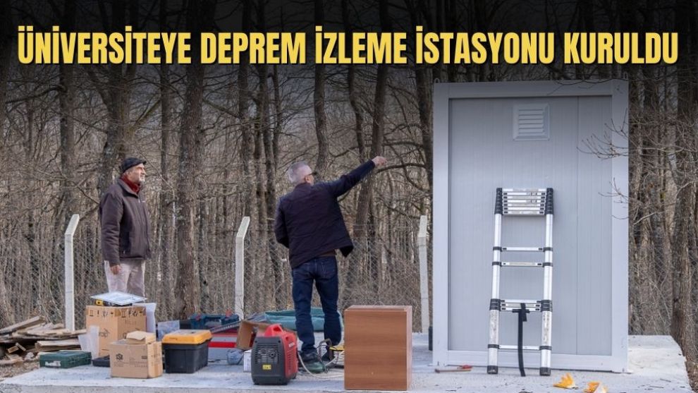 ÜNİVERSİTEYE DEPREM İZLEME İSTASYONU KURULDU