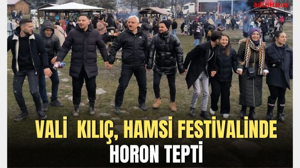 VALİ ERKAN KILIÇ HAMSİ FESTİVALİNDE HORON TEPTİ