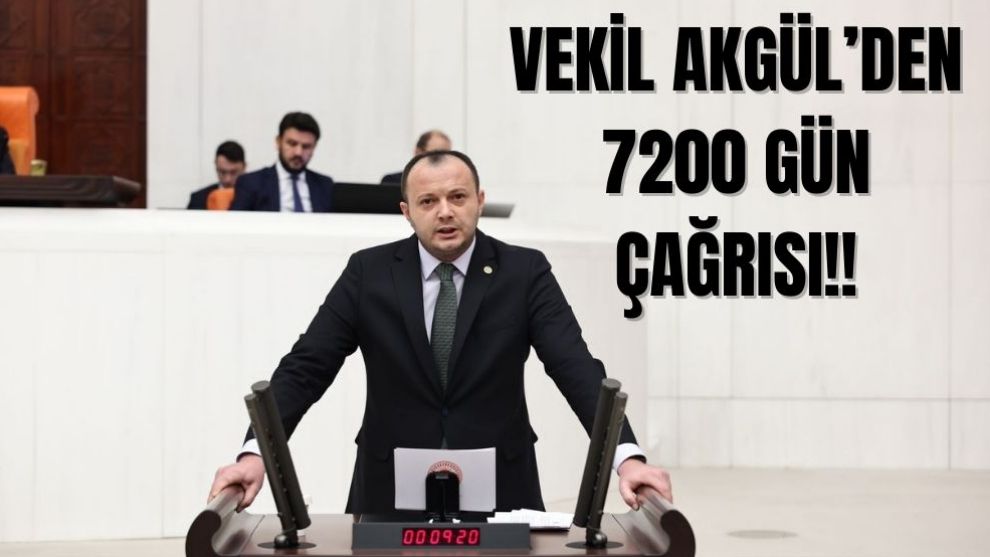 VEKİL AKGÜLDEN 7200 GÜN ÇAĞRISI