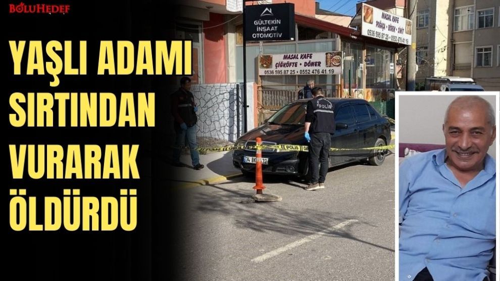 YAŞLI ADAMI  SIRTINDAN VURARAK ÖLDÜRDÜ