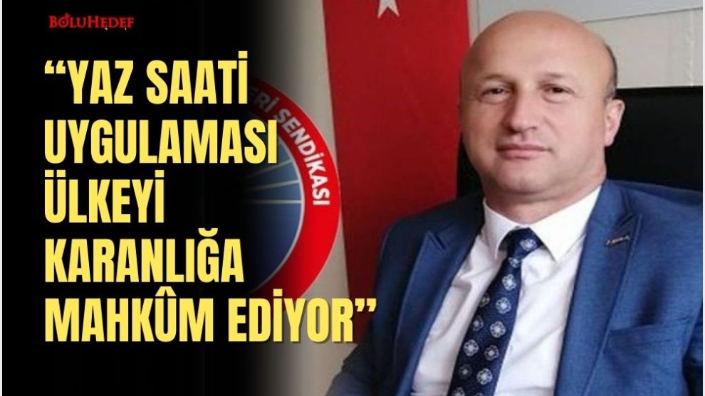 “YAZ SAATİ UYGULAMASI TÜM ÜLKEYİ KARANLIĞA MAHKÛM EDİYOR”