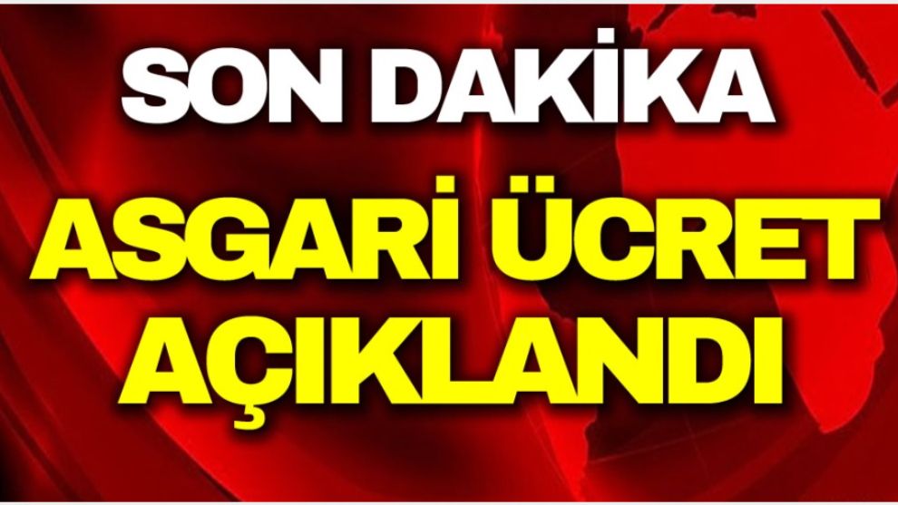 YENİ ASGARİ ÜCRET AÇIKLANDI