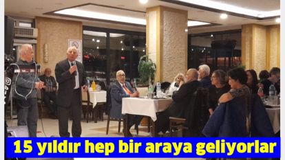 15 yıldır hep bir araya geliyorlar