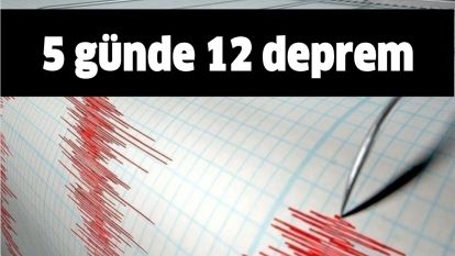 5 günde 12 deprem