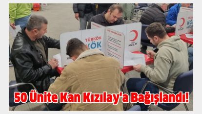 50 Ünite Kan Kızılay'a Bağışlandı!