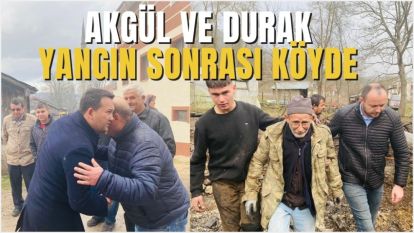 AKGÜL VE DURAK YANGIN SONRASI KÖYDE