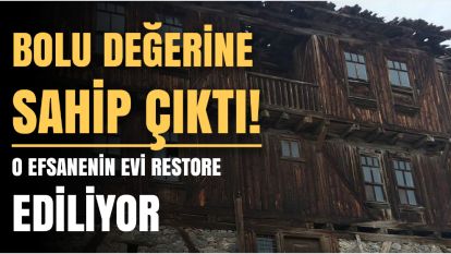 Bolu en büyük değerlerinden birine sahip çıkıyor: Köroğlu'nun evi restore ediliyor