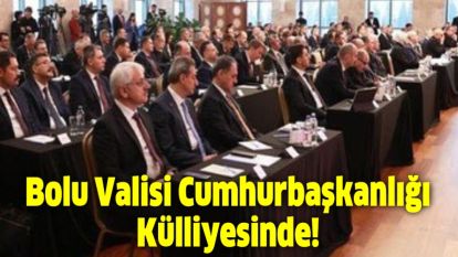 Bolu Valisi Cumhurbaşkanlığı Külliyesinde!