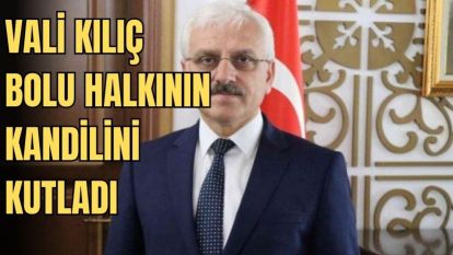 BOLU VALİSİ ERKAN KILIÇ BOLU HALKININ REGAİP KANDİLİNİ KUTLADI