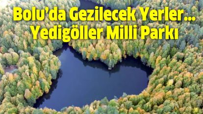 Bolu'da Gezilecek Yerler… Yedigöller Milli Parkı