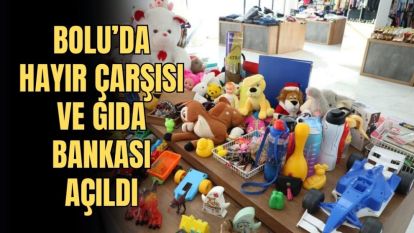 BOLU'DA HAYIR ÇARŞISI VE GIDA BANKASI AÇILDI