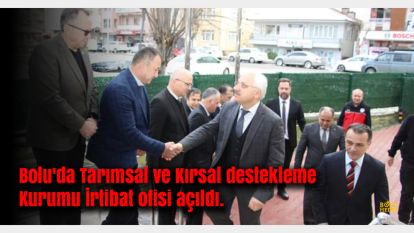 Bolu'da Tarımsal ve Kırsal destekleme Kurumu İrtibat ofisi açıldı.