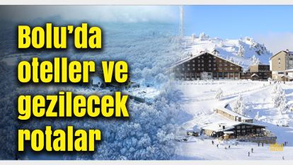 Bolu'da tatil yerleri ve oteller: Bolu'nun önde gelen tatil rotaları ve otelleri