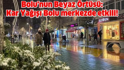 Bolu'nun Beyaz Örtüsü: Kar Yağışı Bolu merkezde etkili!