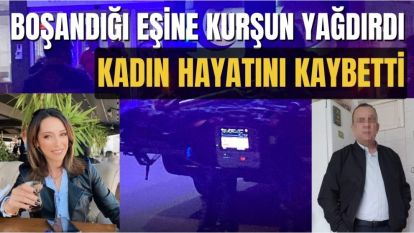 BOŞANDIĞI EŞİNE KURŞUN YAĞDIRDI