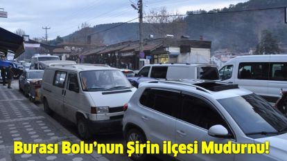 Burası Bolu'nun Şirin ilçesi Mudurnu!