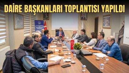 DAİRE BAŞKANLARI TOPLANTISI YAPILDI