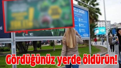 Gördüğünüz yerde öldürün!