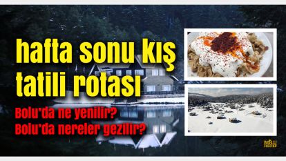 Hafta sonu kış tatili yapmak isteyenler için Bolu öne çıkıyor: Gezilecek yerler ve yemekler