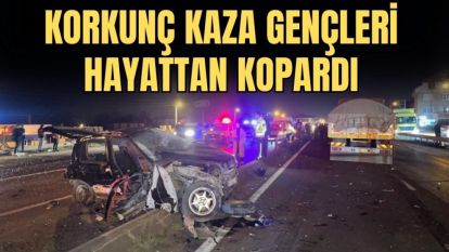 KORKUNÇ KAZA GENÇLERİ HAYATTAN KOPARDI