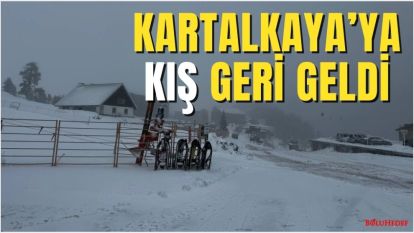 KARTALKAYA'YA KIŞ GERİ GELDİ