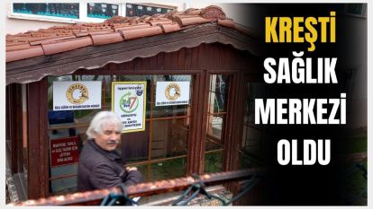 KREŞTİ, SAĞLIK MERKEZİ OLDU...