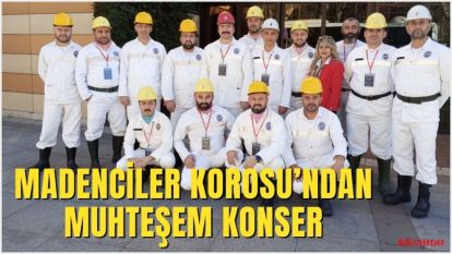 MADENCİLER KOROSU'NDAN MUHTEŞEM KONSER